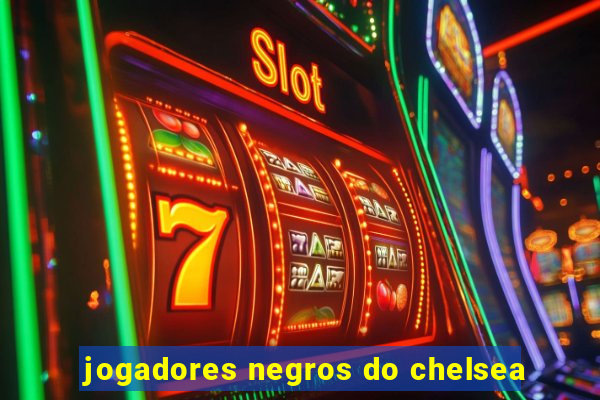 jogadores negros do chelsea